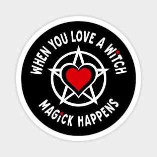 When You Love a Witch Magick Happens Cheeky Witch® Magnet
